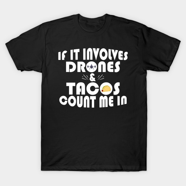 Funny If It Involves Drones & Tacos Count Me In T-Shirt by theperfectpresents